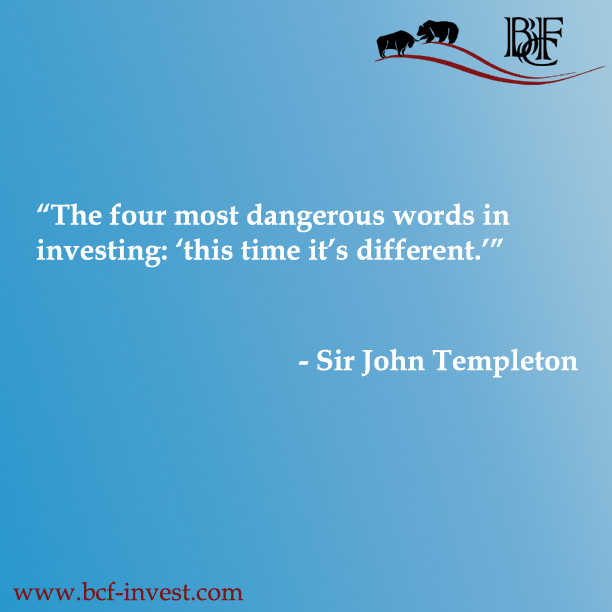 “The four most dangerous words in investing: ‘this time it’s different.’” - Sir John Templeton