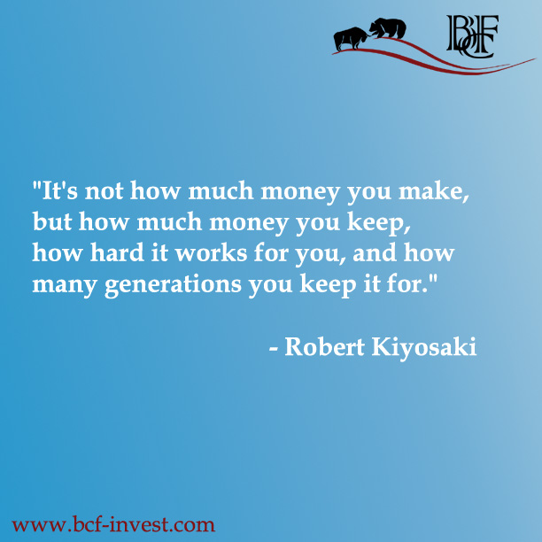 "It's not how much money you make, but how much money you keep, how hard it works for you, and how many generations you keep it for." - Robert Kiyosaki