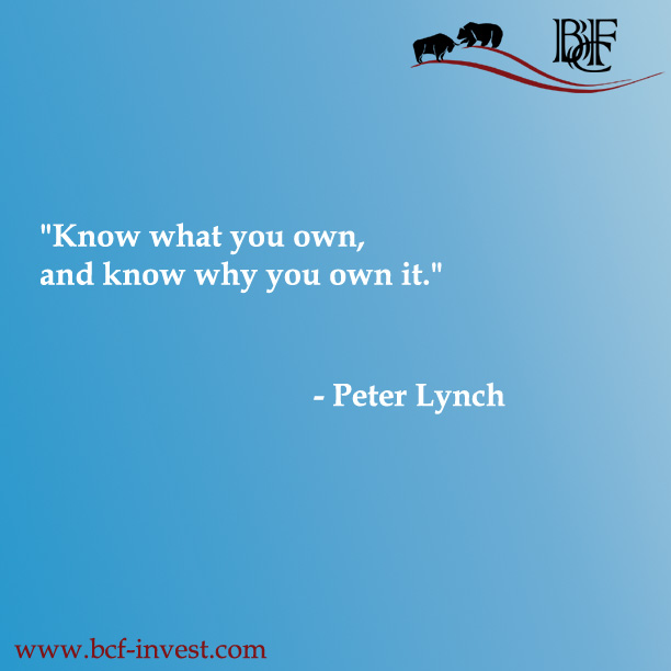 "Know what you own, and know why you own it." - Peter Lynch