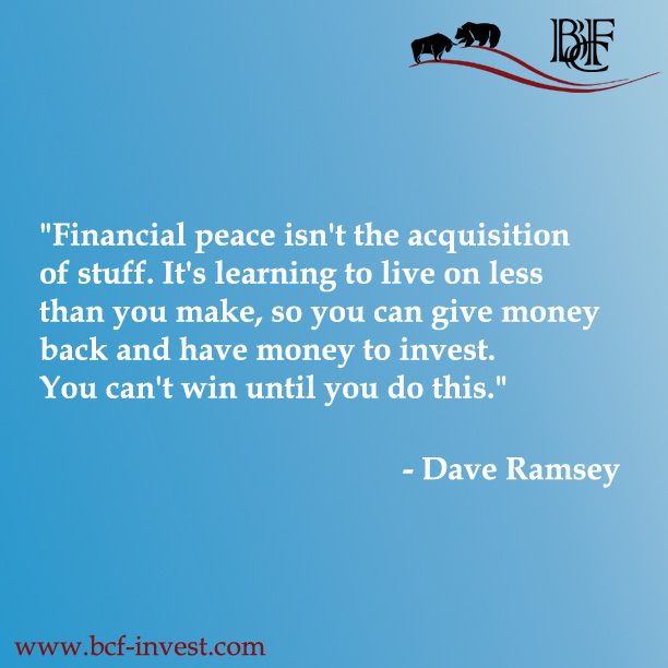 "Financial peace isn't the acquisition of stuff. It's learning to live on less than you make, so you can give money back and have money to invest. You can't win until you do this." - Dave Ramsey