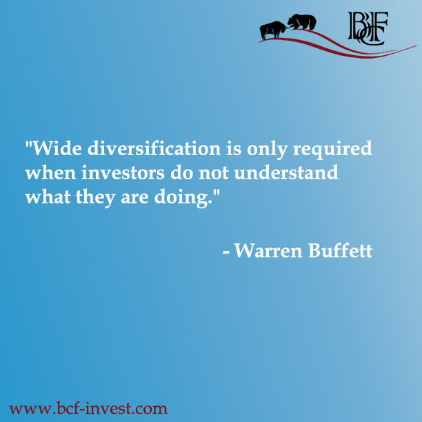 "Wide diversification is only required when investors do not understand what they are doing." - Warren Buffett