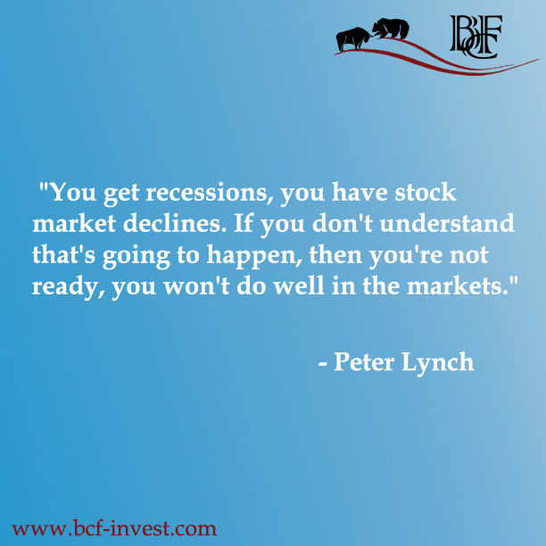 "You get recessions, you have stock market declines. If you don't understand that's going to happen, then you're not ready, you won't do well in the markets." - Peter Lynch