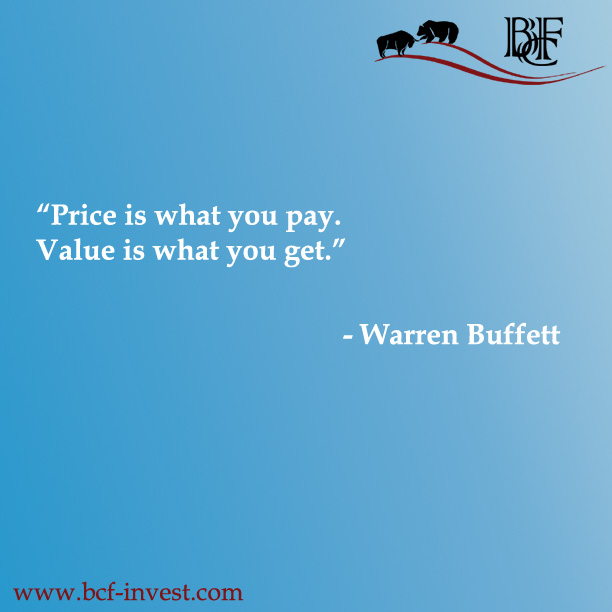 “Price is what you pay. Value is what you get.” - Warren Buffett