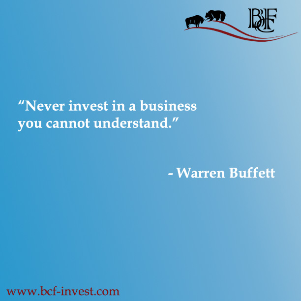 “Never invest in a business you cannot understand.” - Warren Buffett