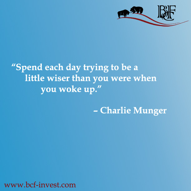 “Spend each day trying to be a little wiser than you were when you woke up.” – Charlie Munger