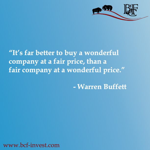 “It’s far better to buy a wonderful company at a fair price, than a fair company at a wonderful price.” - Warren Buffett